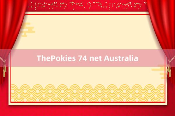 ThePokies 74 net Australia