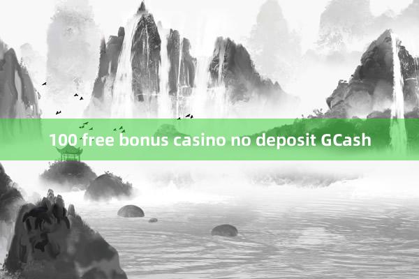 100 free bonus casino no deposit GCash