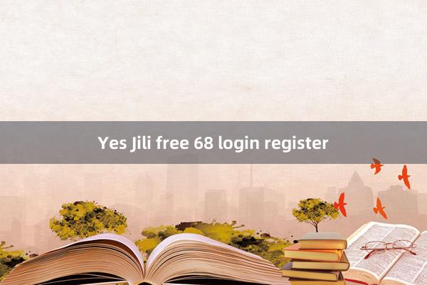 Yes Jili free 68 login register