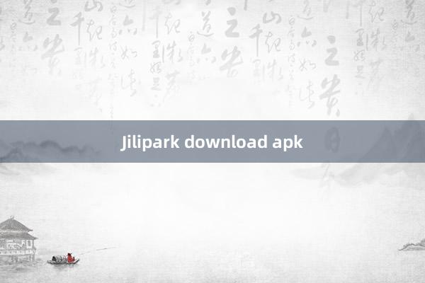 Jilipark download apk